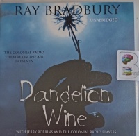 Dandelion Wine written by Ray Bradbury performed by Jerry Robbins and The Colonial Radio Players on Audio CD (Abridged)